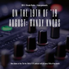 On the 19th of '19, August 2019: Randy Knobs