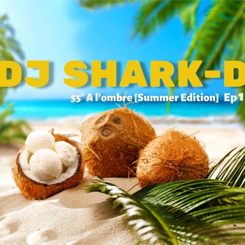 DJ Shark-D - 55° À L'ombre [Summer Edition] Ep1
