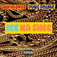 & Yung Prime - ICE NA SHEE