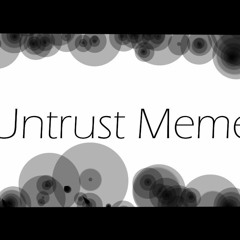 Untrust meme (Sorta slowed??)
