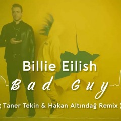 Billie Eilish - Bad Guy (Taner Tekin & Hakan Altındağ Remix)