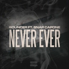 Bouncer Ft. Snap Capone - Never Ever