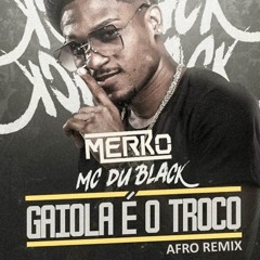 MC Du Black - Gaiola é o troco (Merko Afro Remix)