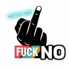 Heather Marie -Fuck No