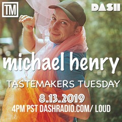 Michael Henry Tastemakers Tuesday 4PM pst Dash Radio Loud Station DJ mix Mathias Moritz