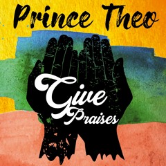 Prince Theo - Give Praises (Rub a Dub Version)
