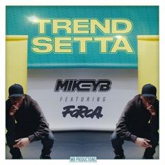 Mikey B ft Forca - Trend Setta [OUT NOW]