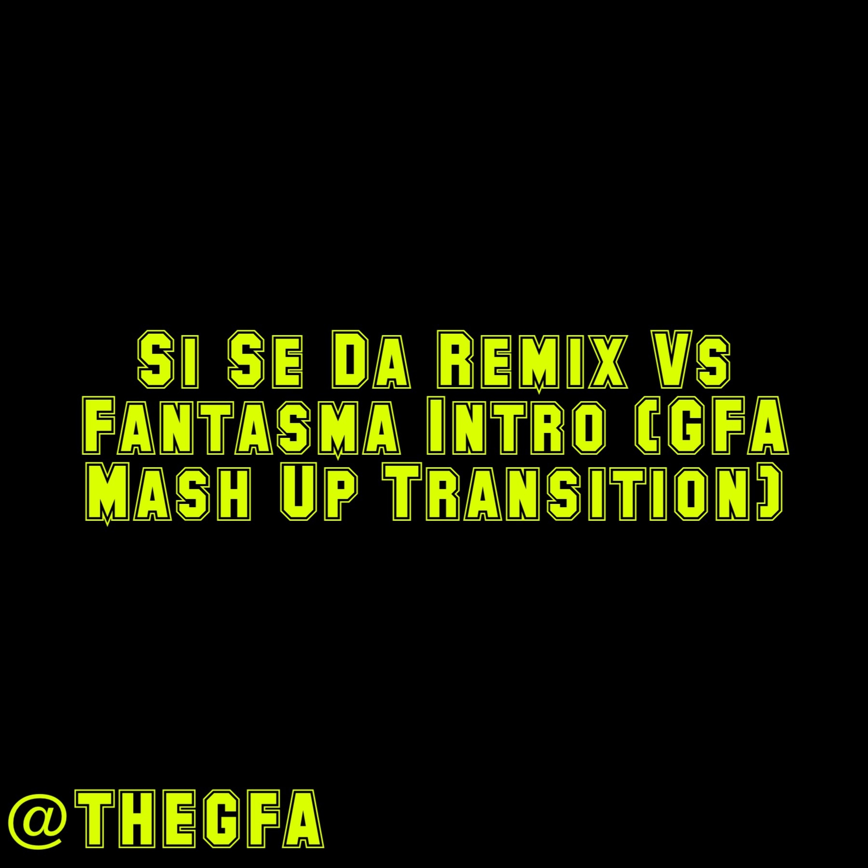 Si Se Da Remix Vs Fantasma Intro (GFA Mash Up Transition) 94BPM