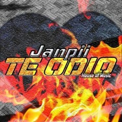 Janpii - Te Odio (Prod. House Of Music)