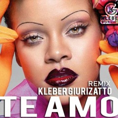 RIhanna - Te Amo (Kleber Giurizatto Remix ) FREE DOWNLOAD
