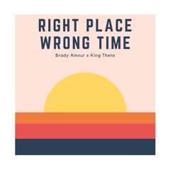 Right place wrong time ft King Theta (prod. Brady Amour)