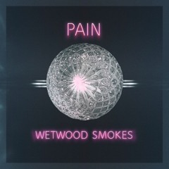 Wetwood Smokes - Pain (Single)