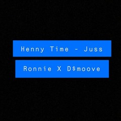 Henny Time - Juss Ronnie X D$moove