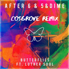 After 6 & 5 & Dime ft. Luther Soul - Butterflies (Cosgrove Remix) [FREE DOWNLOAD]