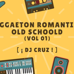 REGGAETON ROMANTICO (Old Schoold) - [ ¡ Dj Cruz ! ]