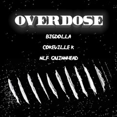 Overdose ft. Cokeville K x NLF Quinnhead