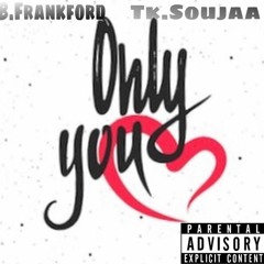 B.Frankford x Tk.Soujaa -Only You
