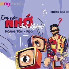 Em Còn Nhớ Anh Không - Hoàng Tôn -(Feat. Koo)