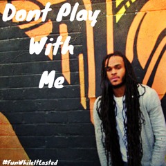 Dont Play Wit me