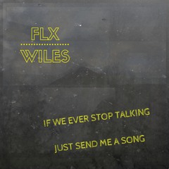 If we ever stop talking just send me a song