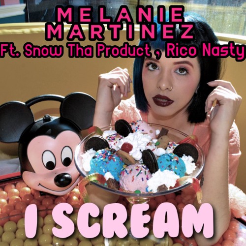 I Scream - Melanie Martinez ft. Snow Tha Product, Rico Nasty