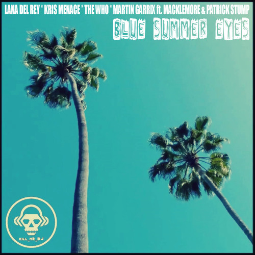 Blue Summer Eyes (Lana Del Rey VS Martin Garrix VS The Who)