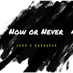 JOSO NOW OR NEVER FEAT SOSA GEEK