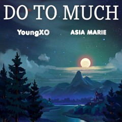 Do To Much- YoungXO ft Asia Marie