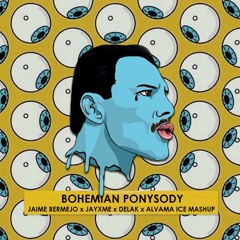 Queen - Bohemian Ponysody (Jaime Bermejo X Jayxme X Delak X Alvama Ice Mashup)[FREE DOWNLOAD]