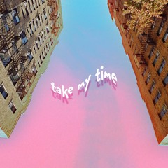 take my time
