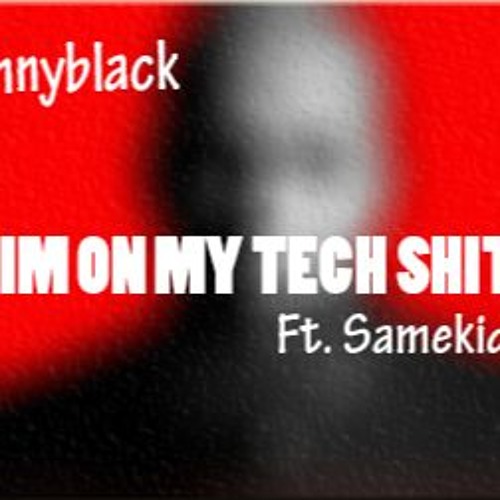 On My Tech Shit Ft. Samekid