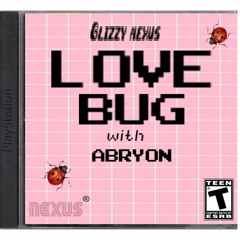 Glizzy Nexus Feat. Abryon "LOVE BUG" (prod. Glizzy Nexus) (Official Audio)