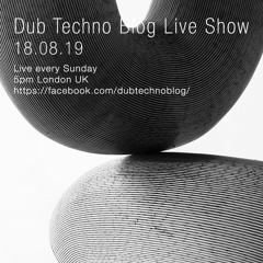 Dub Techno Blog Show 144 - 18.08.19