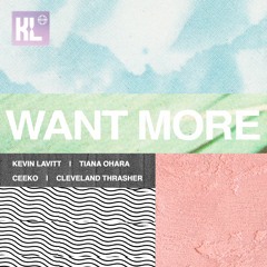 Want More (feat. Tiana Ohara, Ceeko & Cleveland Thrasher)