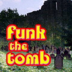Funk The Tomb