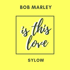 Bob Marley - Is This Love (Sylow Remix)FREE DOWNLOAD