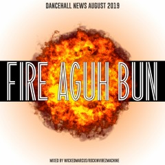 FIRE AGUH BUN Mixtape Dancehall August 2019 - Selecta WickedMarcus/RVM