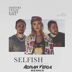 Dimitri Vegas & Like Mike - Selfish (Adriàn Verdà Remix)