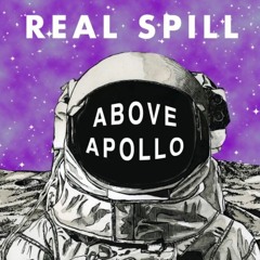 "Real Spill" - Above Apollo