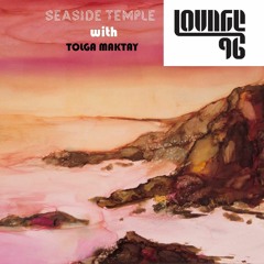 Seaside Temple With Tolga Maktay@Lounge FM 96 Week.23 (11.08.2019)