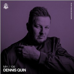 MH106 // Dennis Quin
