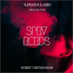 Suprafive Ft. ABBY - High On You (Robert Cristian Remix)