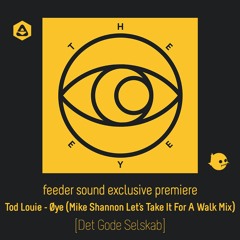 💥 feeder sound exclusive premiere: Tod Louie - Øye (Mike Shannon Let's Take It For A Walk Mix)