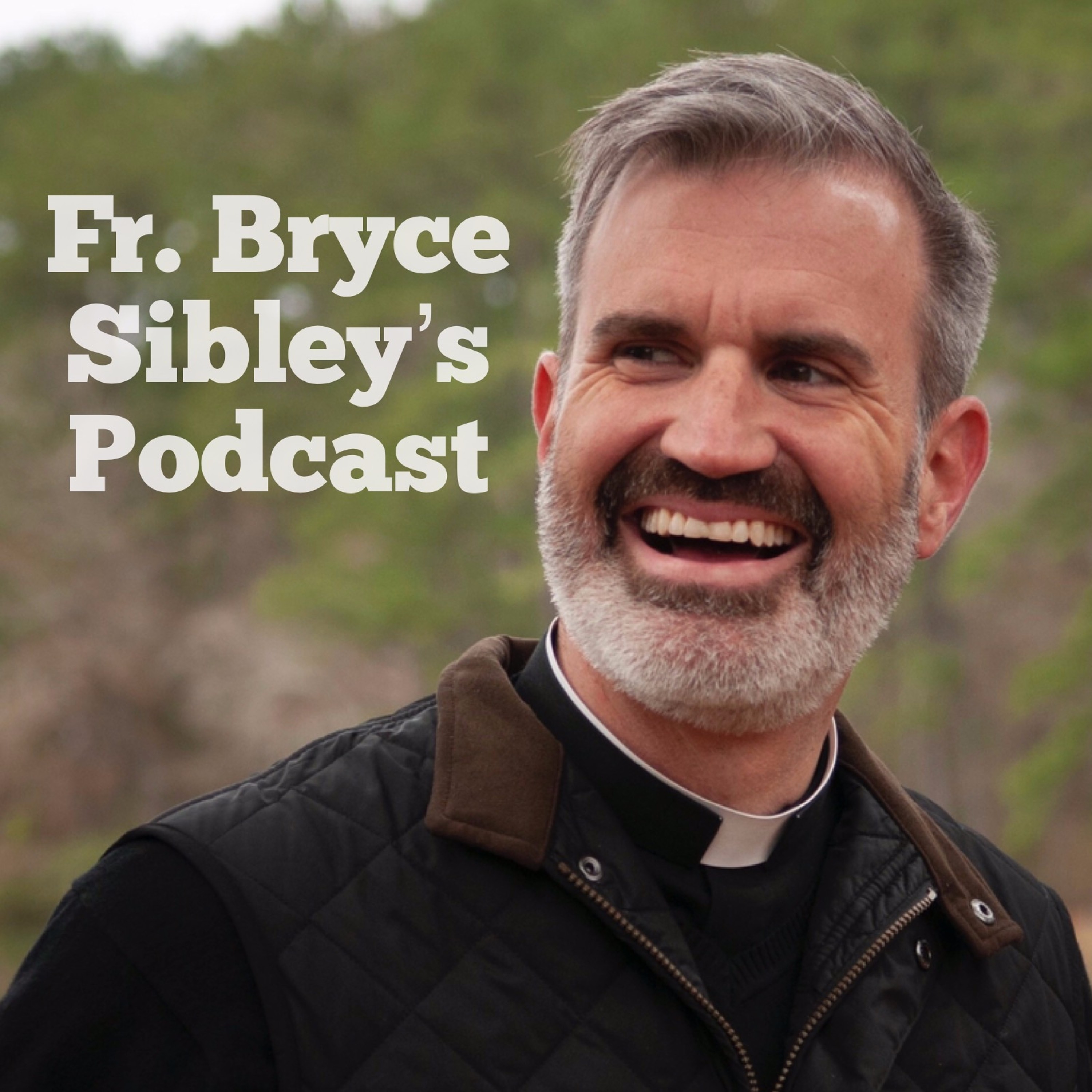 Fr. Bryce Sibley\'s Podcast