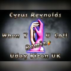 Cyrus Reynolds - When You Call - Uday Kiran UK Remix.mp3