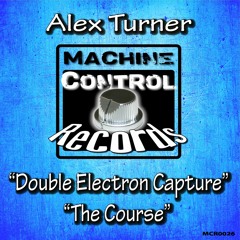 Alex Turner - Double Electron Capture - OUT SEPT ON MCR- Techno