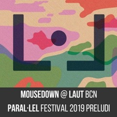 mouseDown (vinyl set) @ Paral·lel Festival Preludi — LAUT BCN 07.19