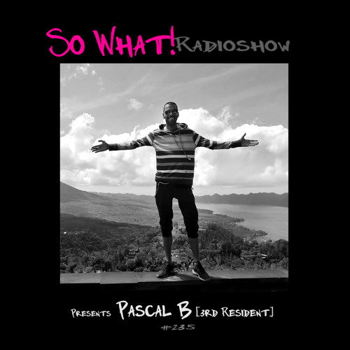 So What Radioshow 235/Pascal B [3rd Resident]