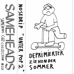 NOSEDRIP -  "Deprimierter Ziehen Der Sommer" SIDE A - Sameheads C60 Tape Collection # 20
