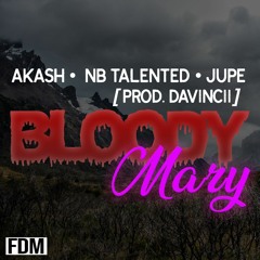 Bloody Mary (Featuring. Akash, NBTalented, And Jupe)